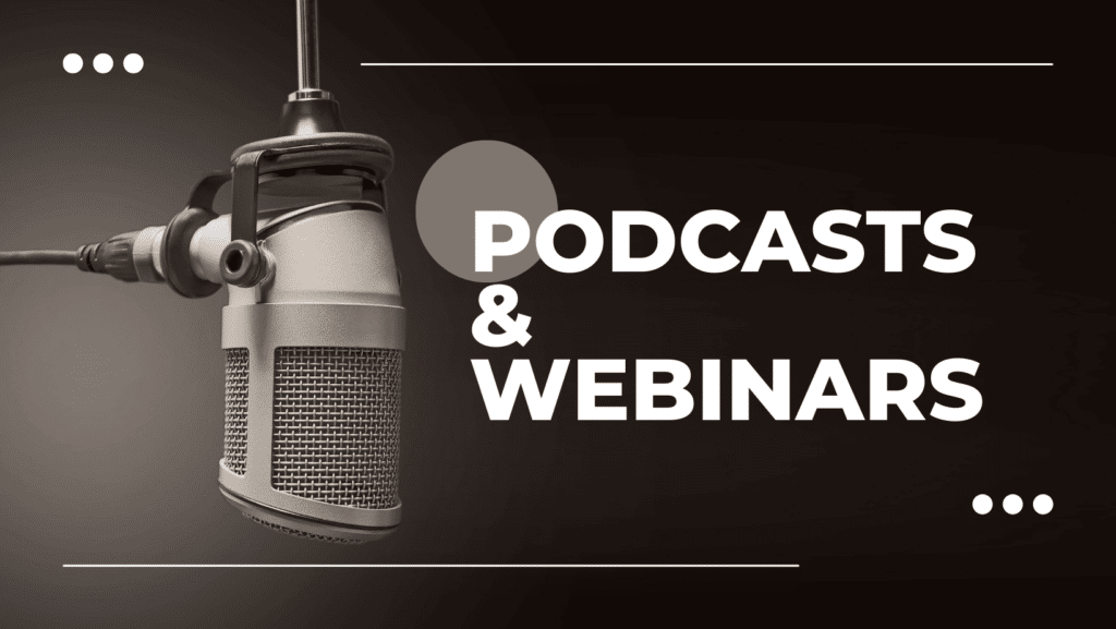 Podcasts and Webinars